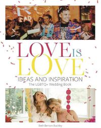 Cover image for Love Is Love: Ideas and Inspiration: The LGBTQ+ Wedding Book