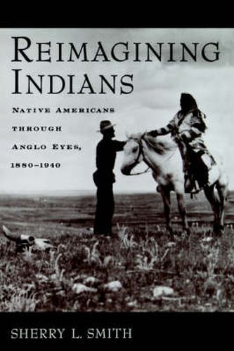 Cover image for Reimagining Indians: Native Americans Through Anglo Eyes, 1880-1940