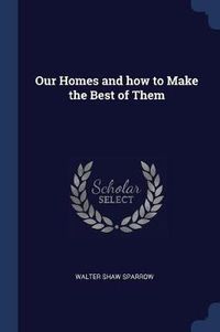 Cover image for Our Homes and How to Make the Best of Them