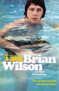 Cover image for I Am Brian Wilson: The genius behind the Beach Boys