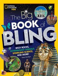 Cover image for The Big Book of Bling: Ritzy Rocks, Extravagant Animals, Sparkling Science, and More!