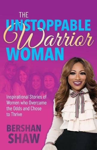 Cover image for The Unstoppable Warrior Woman: Inspirational Stories of Women who Overcame the Odds and Chose to Thrive