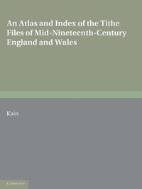 Cover image for An Atlas and Index of the Tithe Files of Mid-Nineteenth-Century England and Wales