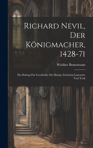 Cover image for Richard Nevil, der Koenigmacher, 1428-71