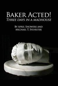 Cover image for Baker Acted!: Three Days in a Madhouse