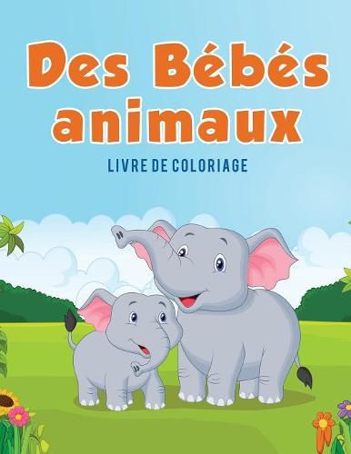 Des Bebes animaux: Livre de coloriage