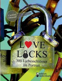 Cover image for Love Locks - 300 Liebesschloesser im Portrait