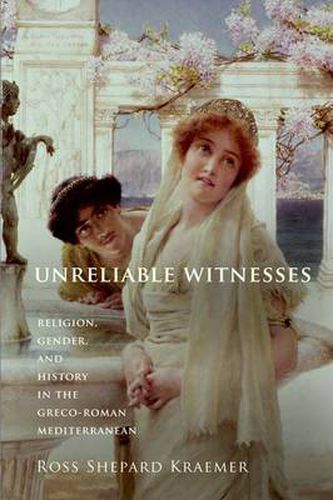 Cover image for Unreliable Witnesses: Religion, Gender, and History in the Greco-Roman Mediterranean