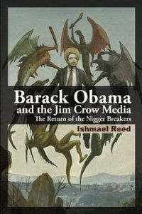 Cover image for Barack Obama and the Jim Crow Media: The Return of the Nigger Breakers