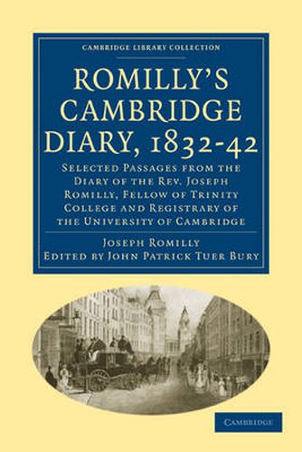 Cover image for Romilly's Cambridge Diary, 1832-42: Selected Passages from the Diary of the Rev. Joseph Romilly, Fellow of Trinity College and Registrary of the University of Cambridge