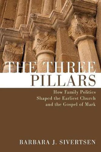 Cover image for The Three Pillars: How Family Politics Shaped the Earliest Church and the Gospel of Mark