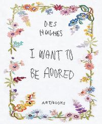 Cover image for Des Hughes: I Want To Be Adored