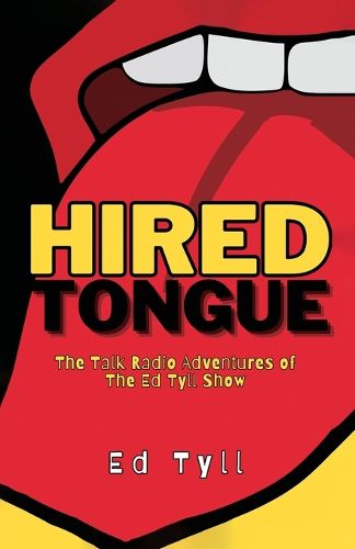 Cover image for HIRED TONGUE, The Talk Radio Adventures of The Ed Tyll Show