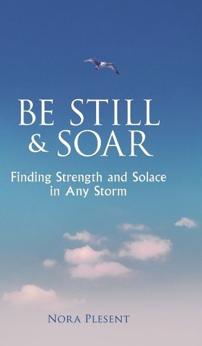 Cover image for Be Still & Soar: Finding Strength and Solace in Any Storm