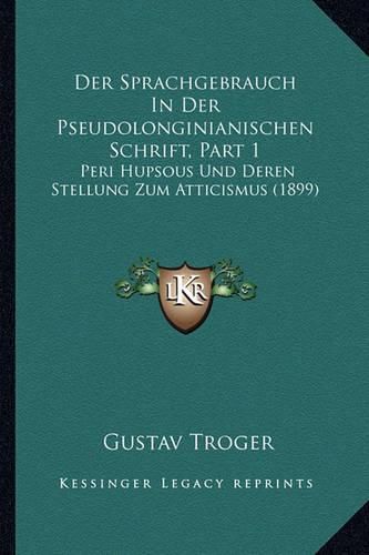 Cover image for Der Sprachgebrauch in Der Pseudolonginianischen Schrift, Part 1: Peri Hupsous Und Deren Stellung Zum Atticismus (1899)