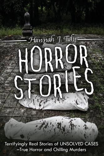 Cover image for Horror Stories: Terrifyingly Real Stories of Unsolved Cases - True Horror and Chilling Murders