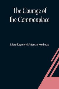 Cover image for The Courage of the Commonplace