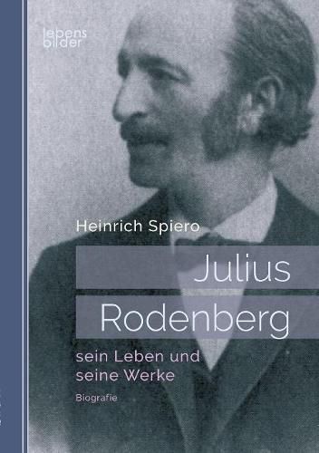 Julius Rodenberg: sein Leben und seine Werke: Biografie