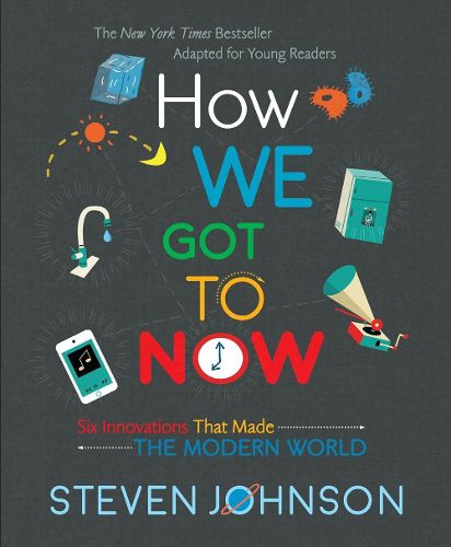 Cover image for How We Got To Now: Six Innovations That Made the Modern World