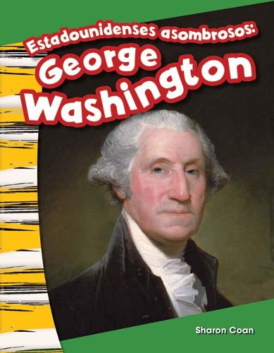 Cover image for Estadounidenses asombrosos: George Washington (Amazing Americans: George Washington) (Spanish Version)