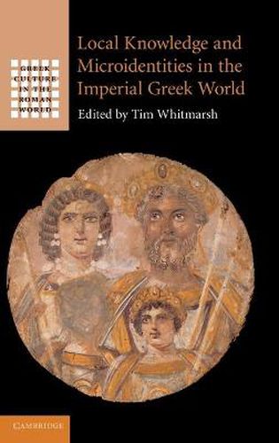 Cover image for Local Knowledge and Microidentities in the Imperial Greek World