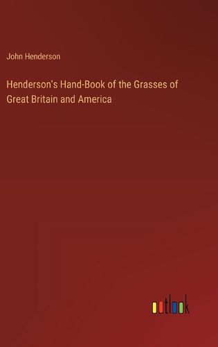 Cover image for Henderson's Hand-Book of the Grasses of Great Britain and America