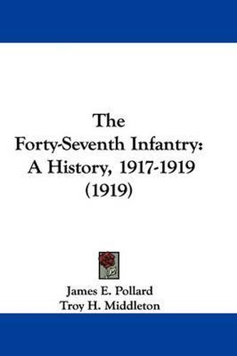 Cover image for The Forty-Seventh Infantry: A History, 1917-1919 (1919)