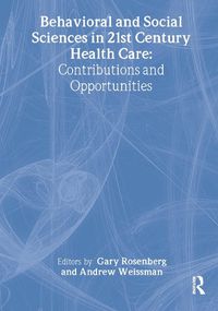 Cover image for Behavioral and Social Sciences in 21st Century Health Care: Contributions and Opportunities: Papers from the Eighth Doris Siegel Memorial Colloquium