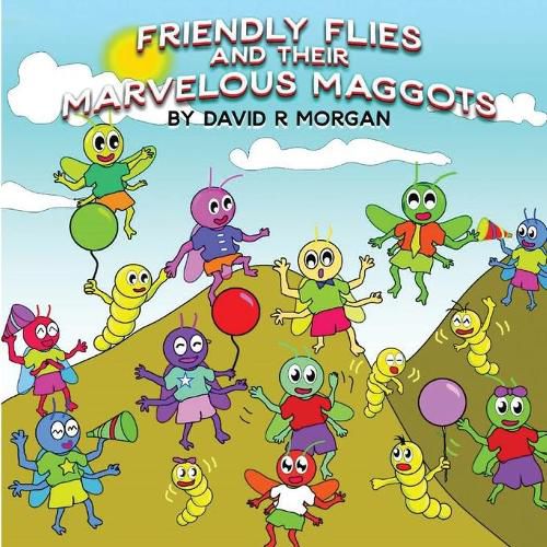 Cover image for Friendly Flies and Their Marvelous Maggots