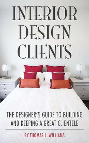 Cover image for Interior Design Clients: The Designer's Guide to Building and Keeping a Great Clientele