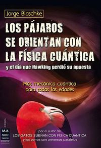 Cover image for Los Pajaros Se Orientan Con La Fisica Cuantica y El Dia Que Hawking Perdio Su Apuesta