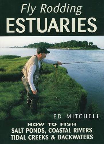 Cover image for Fly Rodding Estuaries: How to Fish Salt Ponds, Coastal Rivers, Tidal Creeks & Backwaters