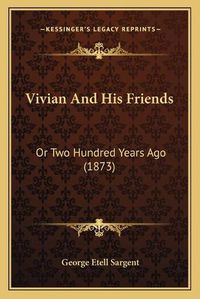 Cover image for Vivian and His Friends: Or Two Hundred Years Ago (1873)