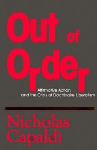 Cover image for Out of Order: Affirmative Action and the Crisis of Doctrinaire Liberalism