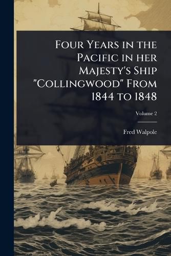Cover image for Four Years in the Pacific in her Majesty's Ship "Collingwood" From 1844 to 1848