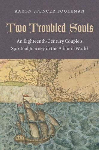 Cover image for Two Troubled Souls: An Eighteenth-Century Couple's Spiritual Journey in the Atlantic World