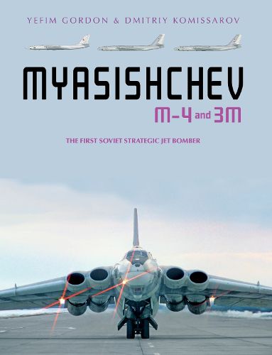 Cover image for Myasishchev M-4 and 3m: The First Soviet Strategic Jet Bomber