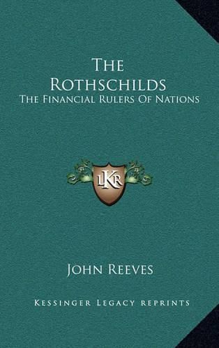 The Rothschilds: The Financial Rulers of Nations