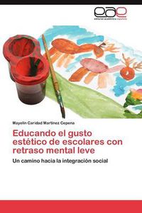 Cover image for Educando El Gusto Estetico de Escolares Con Retraso Mental Leve