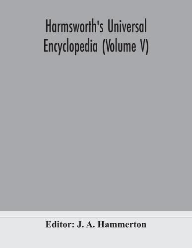 Harmsworth's Universal encyclopedia (Volume V)