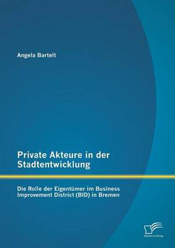 Cover image for Private Akteure in der Stadtentwicklung: Die Rolle der Eigentumer im Business Improvement District (BID) in Bremen