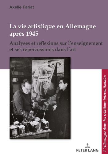 Cover image for La Vie Artistique En Allemagne Apres 1945: Analyses Et Reflexions Sur l'Enseignement Et Ses Repercussions Dans l'Art