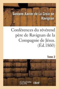 Cover image for Conferences Du Reverend Pere de Ravignan de la Compagnie de Jesus. Tome 2