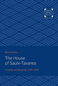 Cover image for The House of Saulx-Tavanes: Versailles and Burgundy, 1700-1830