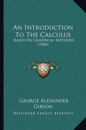 An Introduction to the Calculus: Based on Graphical Methods (1904)