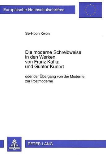 Cover image for Die Moderne Schreibweise in Den Werken Von Franz Kafka Und Guenter Kunert: Oder Der Uebergang Von Der Moderne Zur Postmoderne