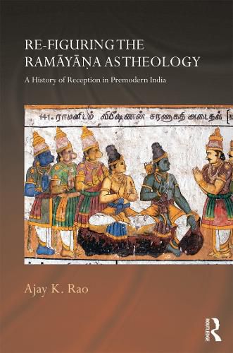 Cover image for Re-figuring the Ramayana as Theology: A History of Reception in Premodern India