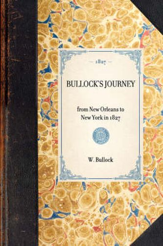 Cover image for Bullock's Journey: From New Orleans to New York in 1827