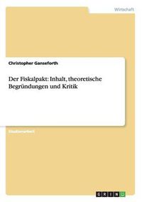 Cover image for Der Fiskalpakt: Inhalt, theoretische Begrundungen und Kritik