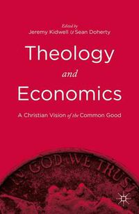 Cover image for Theology and Economics: A Christian Vision of the Common Good